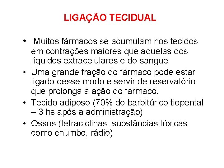 LIGAÇÃO TECIDUAL • Muitos fármacos se acumulam nos tecidos em contrações maiores que aquelas