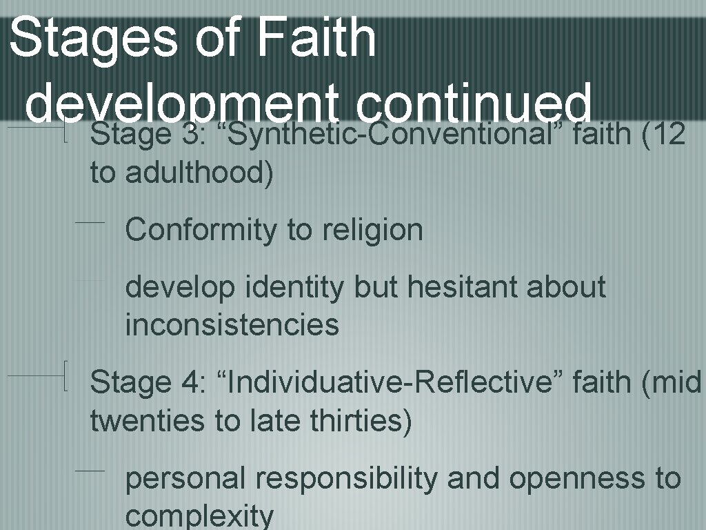 Stages of Faith development continued Stage 3: “Synthetic-Conventional” faith (12 to adulthood) Conformity to