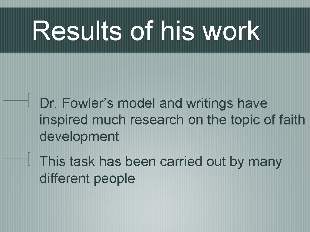 Results of his work Dr. Fowler’s model and writings have inspired much research on
