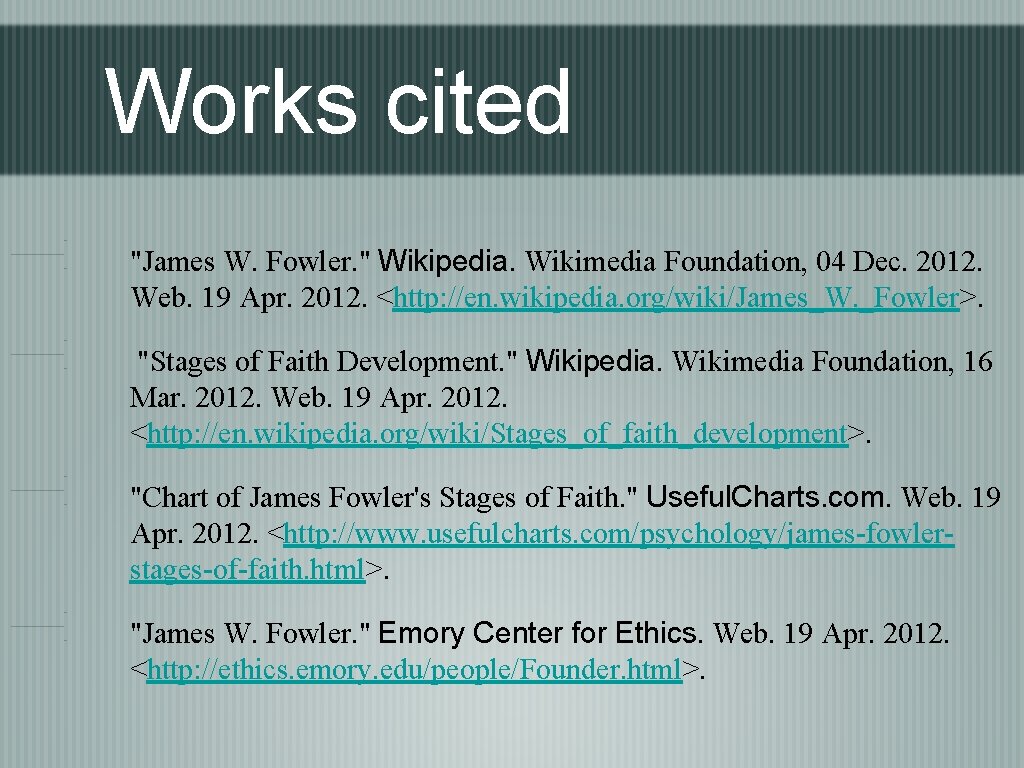 Works cited "James W. Fowler. " Wikipedia. Wikimedia Foundation, 04 Dec. 2012. Web. 19