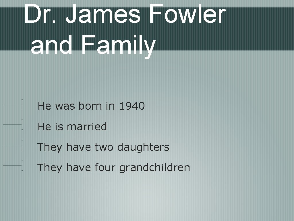 Dr. James Fowler and Family He was born in 1940 He is married They