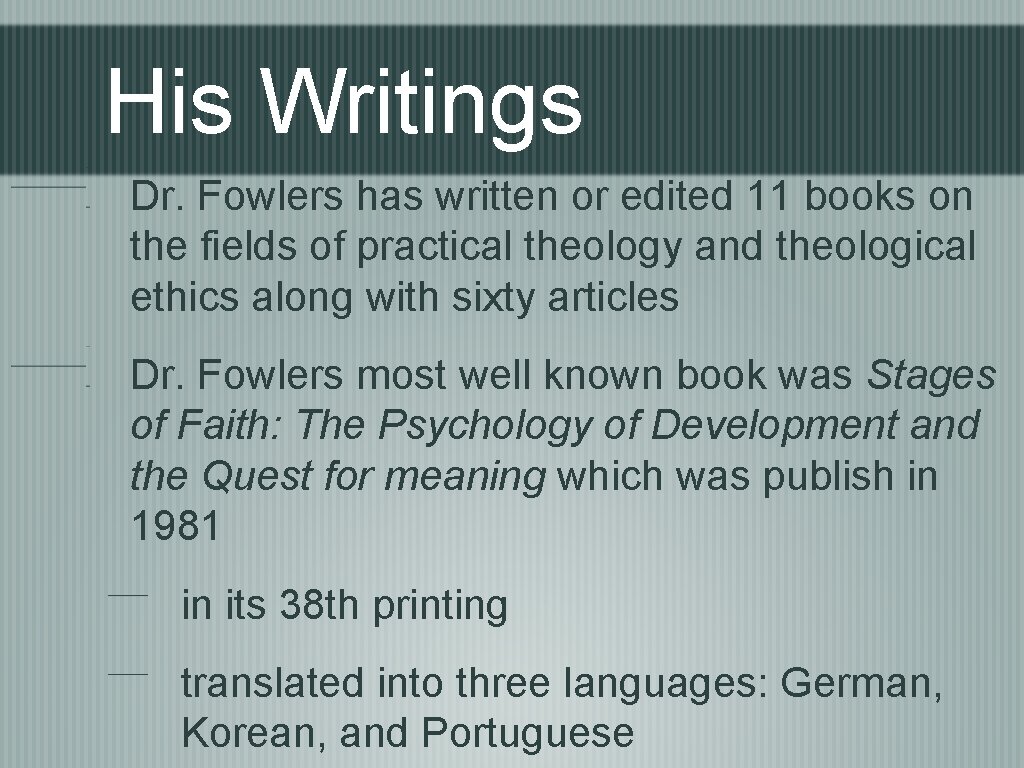 His Writings Dr. Fowlers has written or edited 11 books on the fields of
