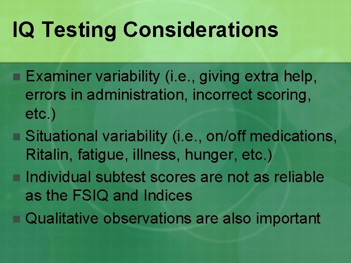 IQ Testing Considerations Examiner variability (i. e. , giving extra help, errors in administration,