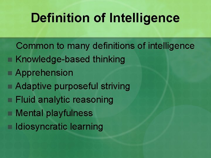 Definition of Intelligence Common to many definitions of intelligence n Knowledge-based thinking n Apprehension