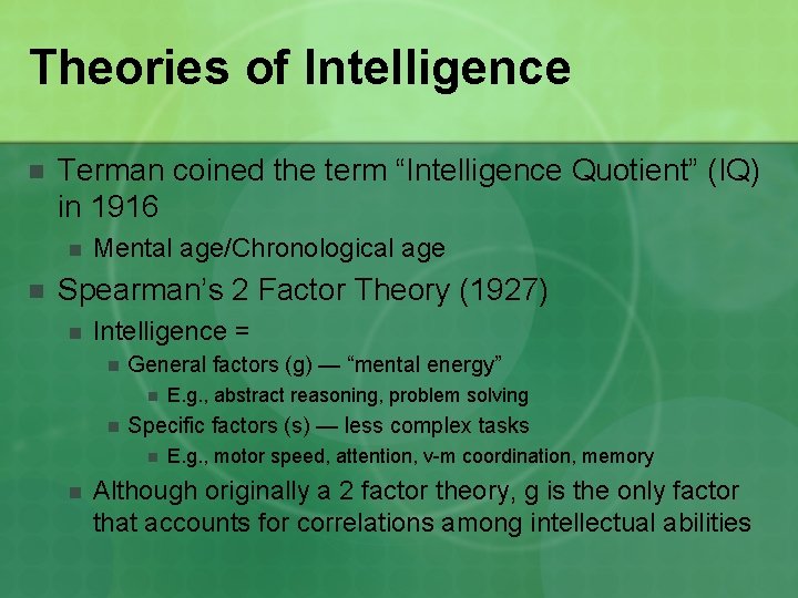Theories of Intelligence n Terman coined the term “Intelligence Quotient” (IQ) in 1916 n