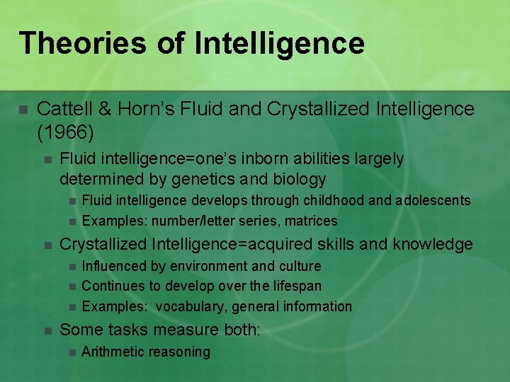 Theories of Intelligence n Cattell & Horn’s Fluid and Crystallized Intelligence (1966) n Fluid