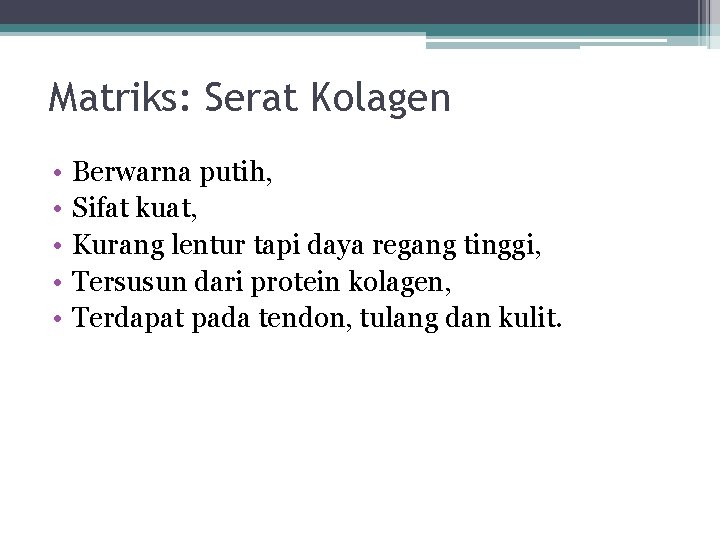 Matriks: Serat Kolagen • • • Berwarna putih, Sifat kuat, Kurang lentur tapi daya