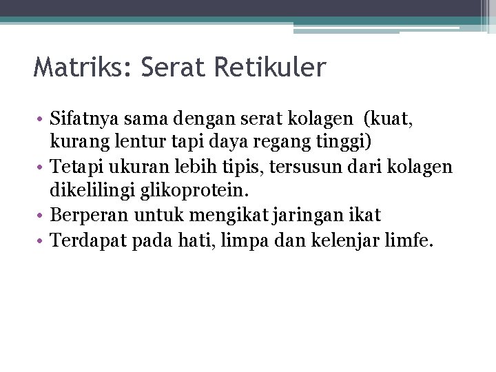 Matriks: Serat Retikuler • Sifatnya sama dengan serat kolagen (kuat, kurang lentur tapi daya