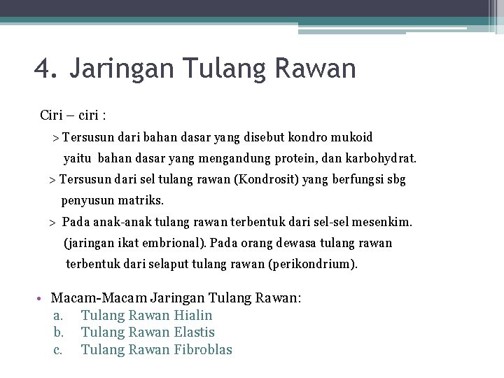 4. Jaringan Tulang Rawan Ciri – ciri : > Tersusun dari bahan dasar yang