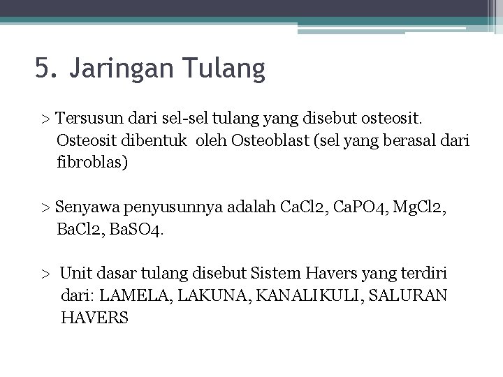 5. Jaringan Tulang > Tersusun dari sel-sel tulang yang disebut osteosit. Osteosit dibentuk oleh