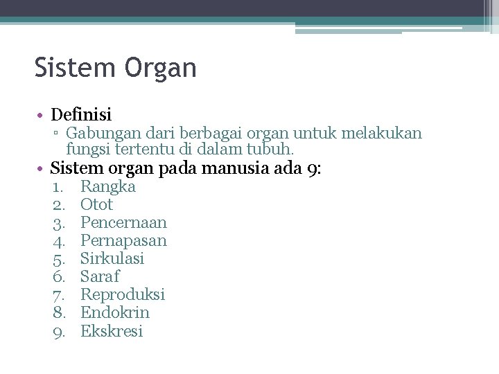Sistem Organ • Definisi ▫ Gabungan dari berbagai organ untuk melakukan fungsi tertentu di