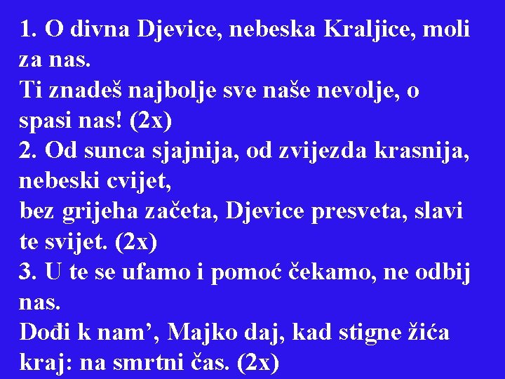 1. O divna Djevice, nebeska Kraljice, moli za nas. Ti znadeš najbolje sve naše