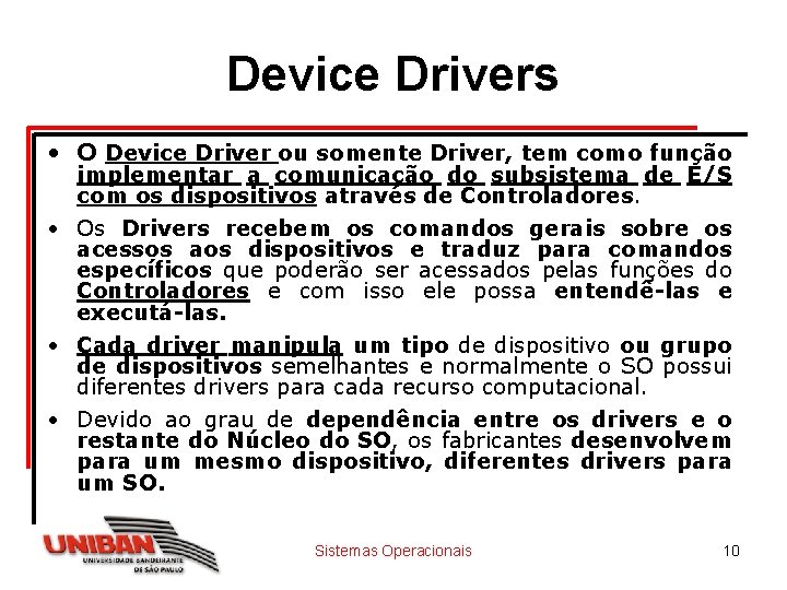 Device Drivers • O Device Driver ou somente Driver, tem como função implementar a Device Drivers • O Device Driver ou somente Driver, tem como função implementar a