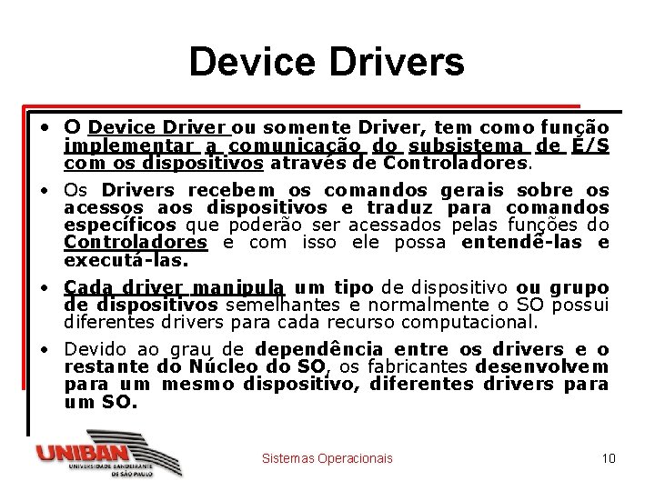 Device Drivers • O Device Driver ou somente Driver, tem como função implementar a