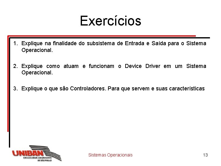 Exercícios 1. Explique na finalidade do subsistema de Entrada e Saída para o Sistema Exercícios 1. Explique na finalidade do subsistema de Entrada e Saída para o Sistema
