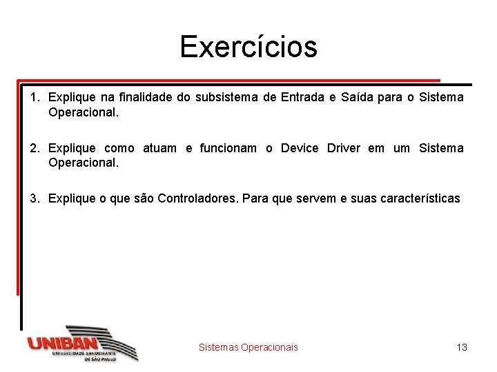 Exercícios 1. Explique na finalidade do subsistema de Entrada e Saída para o Sistema