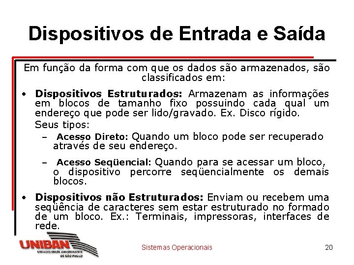 Dispositivos de Entrada e Saída Em função da forma com que os dados são