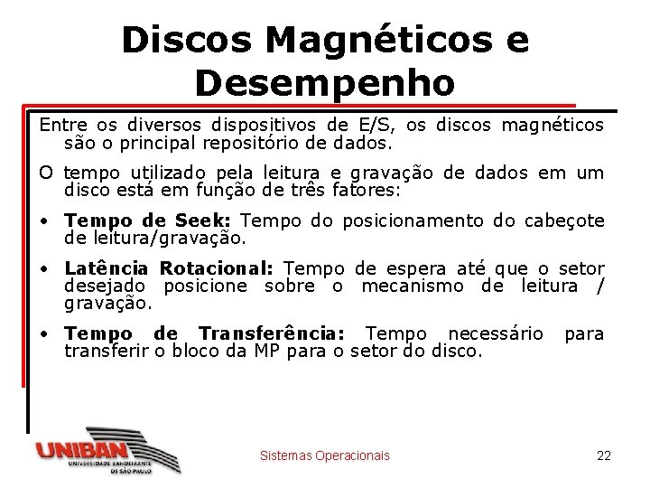 Discos Magnéticos e Desempenho Entre os diversos dispositivos de E/S, os discos magnéticos são