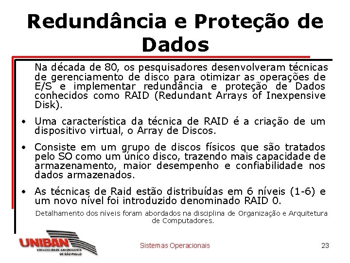 Redundância e Proteção de Dados Na década de 80, os pesquisadores desenvolveram técnicas de