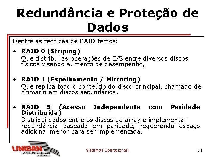 Redundância e Proteção de Dados Dentre as técnicas de RAID temos: • RAID 0