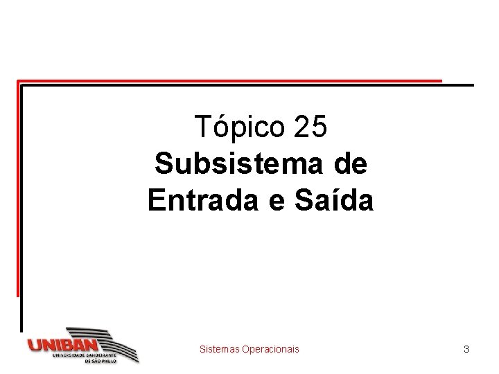 Tópico 25 Subsistema de Entrada e Saída Sistemas Operacionais 3 