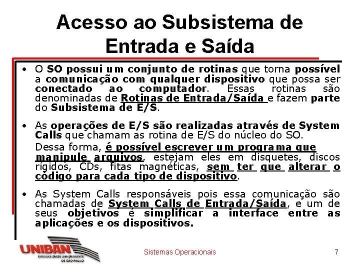 Acesso ao Subsistema de Entrada e Saída • O SO possui um conjunto de