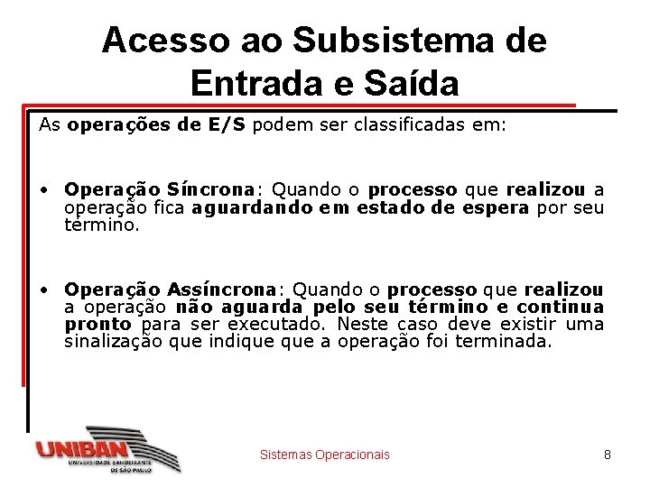 Acesso ao Subsistema de Entrada e Saída As operações de E/S podem ser classificadas Acesso ao Subsistema de Entrada e Saída As operações de E/S podem ser classificadas