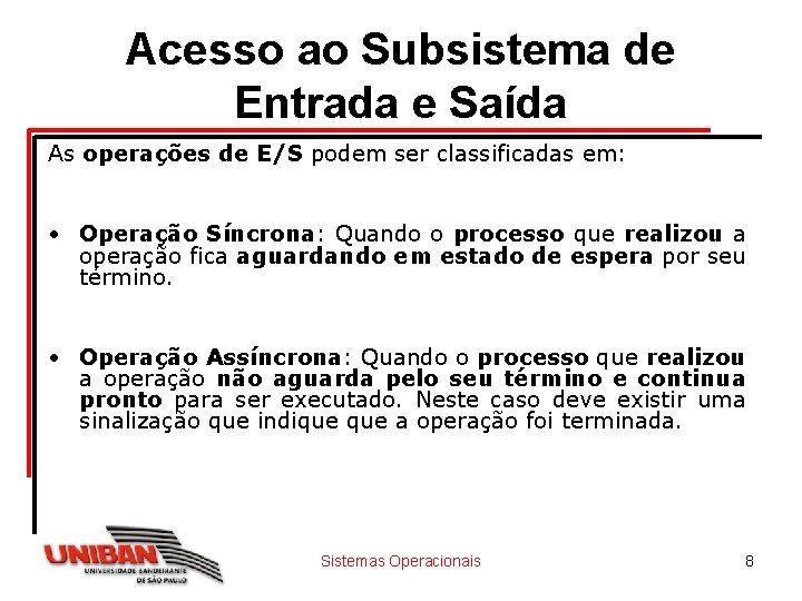 Acesso ao Subsistema de Entrada e Saída As operações de E/S podem ser classificadas