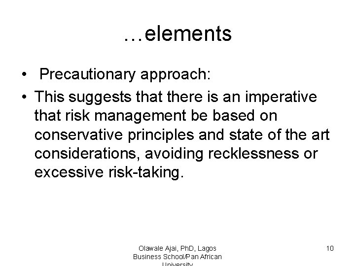 …elements • Precautionary approach: • This suggests that there is an imperative that risk