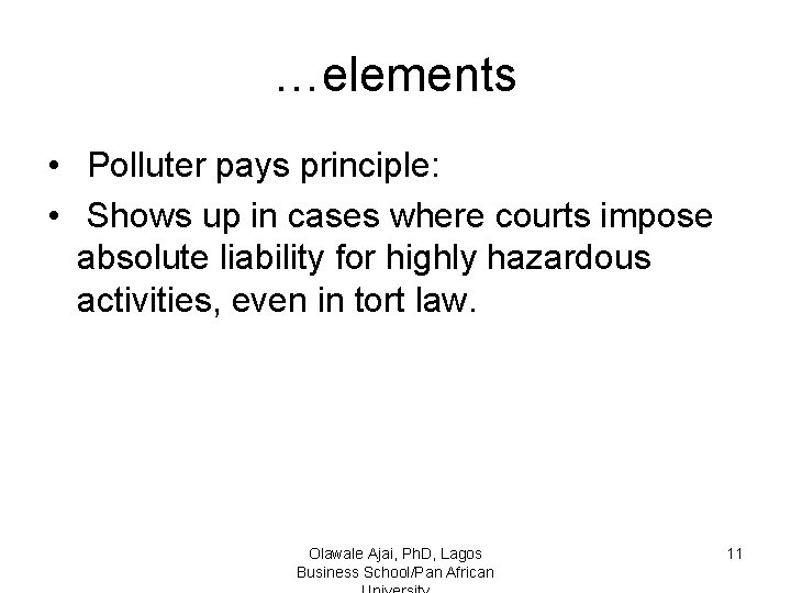 …elements • Polluter pays principle: • Shows up in cases where courts impose absolute