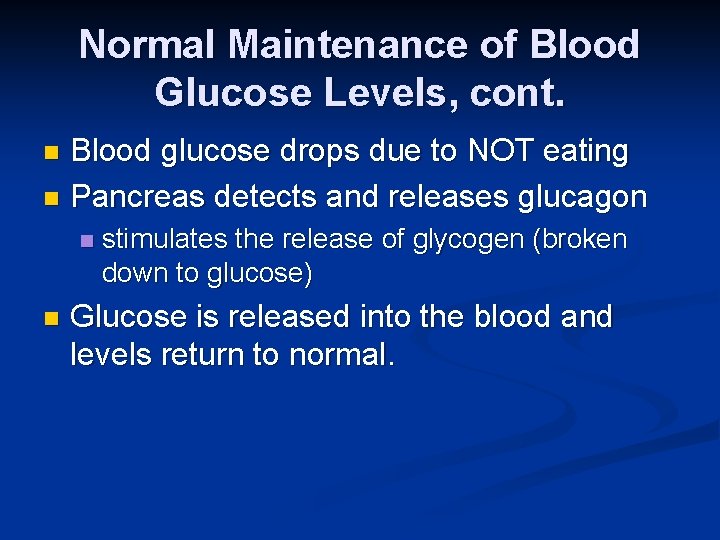 Normal Maintenance of Blood Glucose Levels, cont. Blood glucose drops due to NOT eating