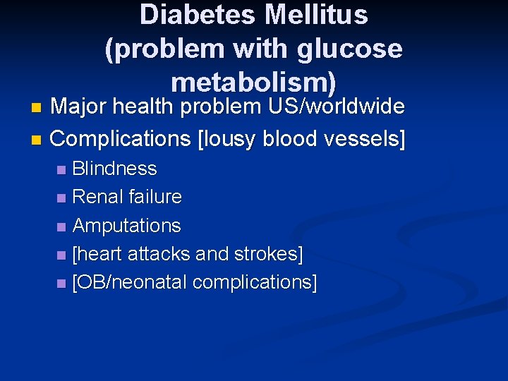 Diabetes Mellitus (problem with glucose metabolism) Major health problem US/worldwide n Complications [lousy blood