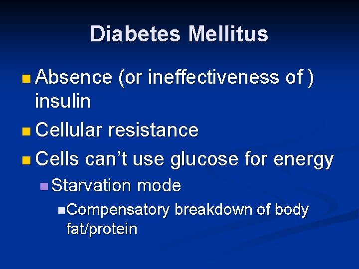 Diabetes Mellitus n Absence (or ineffectiveness of ) insulin n Cellular resistance n Cells