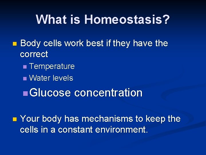 What is Homeostasis? n Body cells work best if they have the correct Temperature