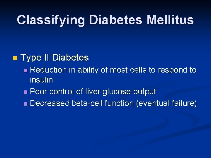 Classifying Diabetes Mellitus n Type II Diabetes Reduction in ability of most cells to