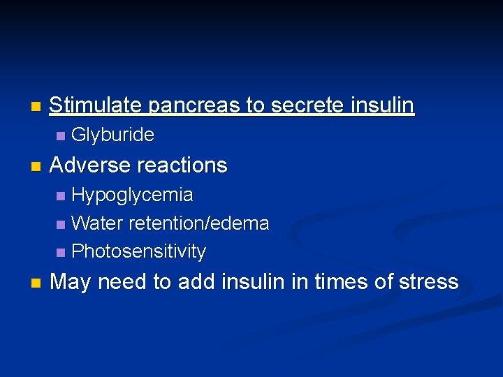 n Stimulate pancreas to secrete insulin n n Glyburide Adverse reactions Hypoglycemia n Water