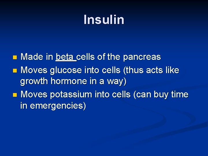 Insulin Made in beta cells of the pancreas n Moves glucose into cells (thus