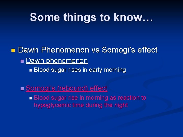 Some things to know… n Dawn Phenomenon vs Somogi’s effect n Dawn phenomenon n