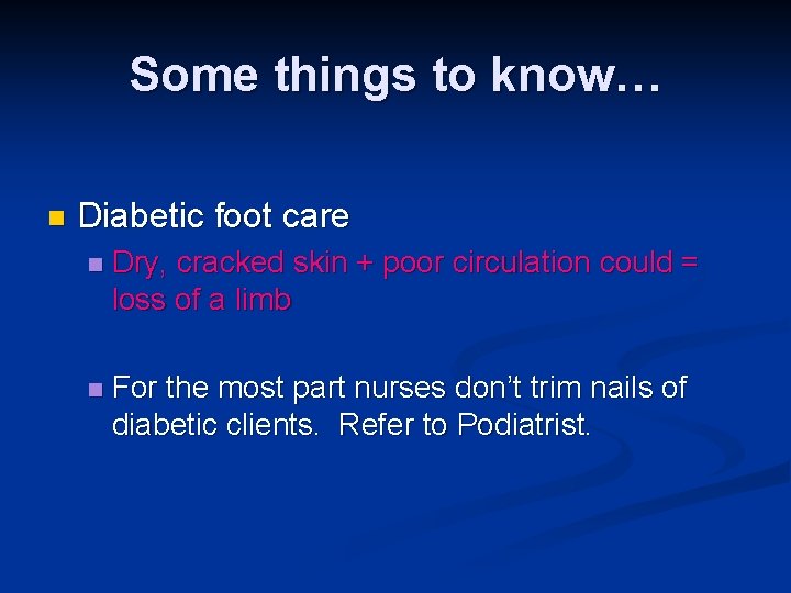 Some things to know… n Diabetic foot care n Dry, cracked skin + poor
