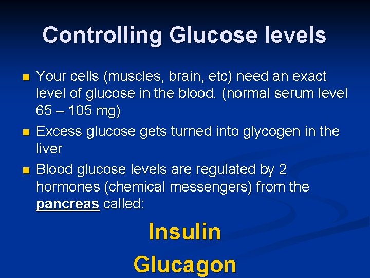 Controlling Glucose levels n n n Your cells (muscles, brain, etc) need an exact