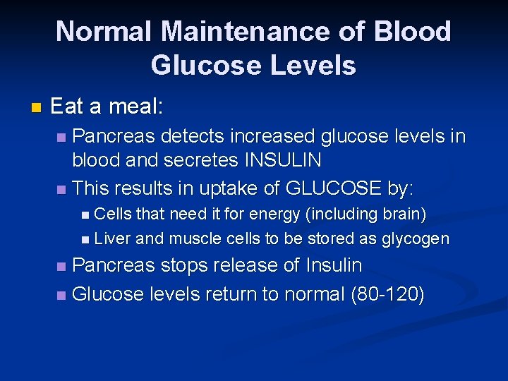 Normal Maintenance of Blood Glucose Levels n Eat a meal: Pancreas detects increased glucose