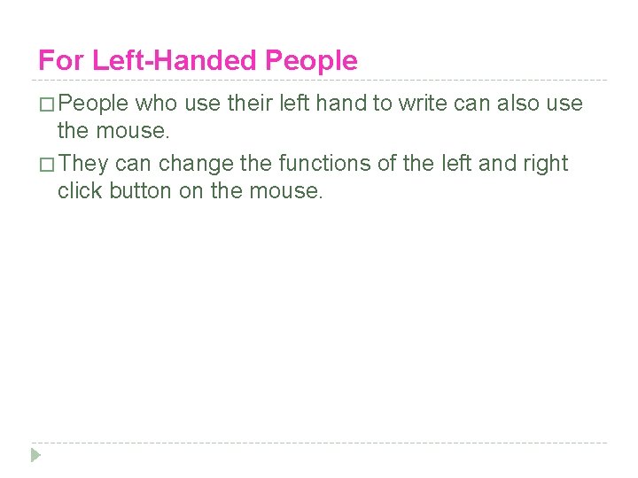 For Left-Handed People � People who use their left hand to write can also