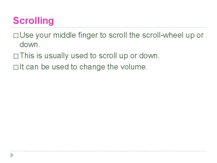 Scrolling � Use your middle finger to scroll the scroll-wheel up or down. �