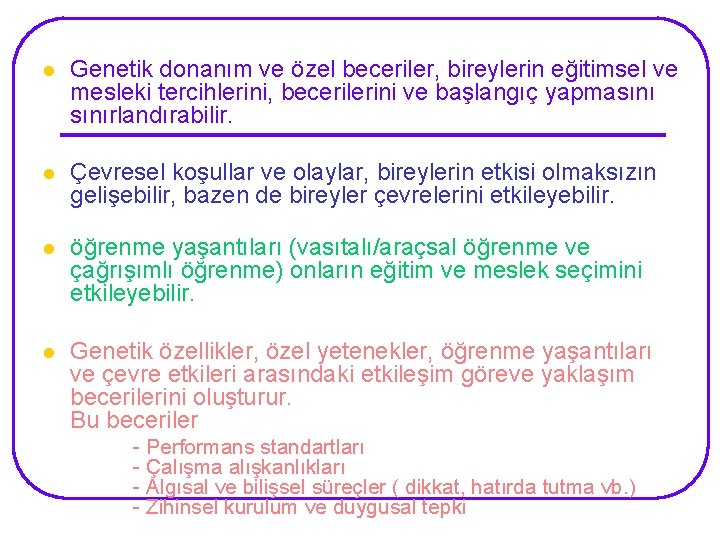 l Genetik donanım ve özel beceriler, bireylerin eğitimsel ve mesleki tercihlerini, becerilerini ve başlangıç