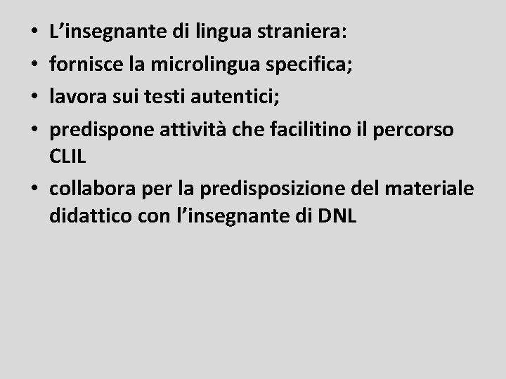 L’insegnante di lingua straniera: fornisce la microlingua specifica; lavora sui testi autentici; predispone attività