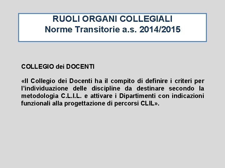 RUOLI ORGANI COLLEGIALI Norme Transitorie a. s. 2014/2015 COLLEGIO dei DOCENTI «Il Collegio dei