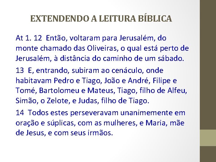 EXTENDENDO A LEITURA BÍBLICA At 1. 12 Então, voltaram para Jerusalém, do monte chamado