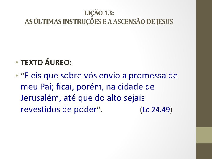 LIÇÃO 13: AS ÚLTIMAS INSTRUÇÕES E A ASCENSÃO DE JESUS • TEXTO ÁUREO: •