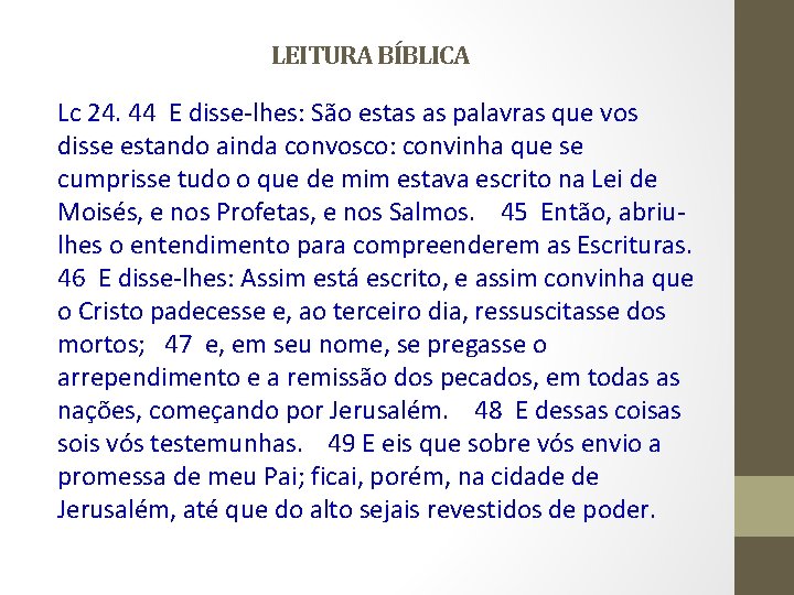 LEITURA BÍBLICA Lc 24. 44 E disse-lhes: São estas as palavras que vos disse