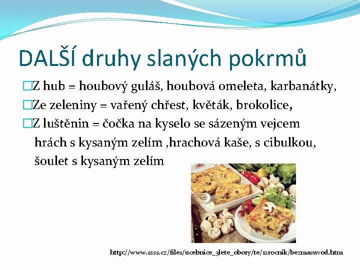 DALŠÍ druhy slaných pokrmů �Z hub = houbový guláš, houbová omeleta, karbanátky, �Ze zeleniny